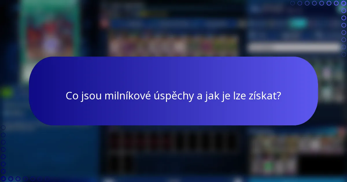 Co jsou milníkové úspěchy a jak je lze získat?