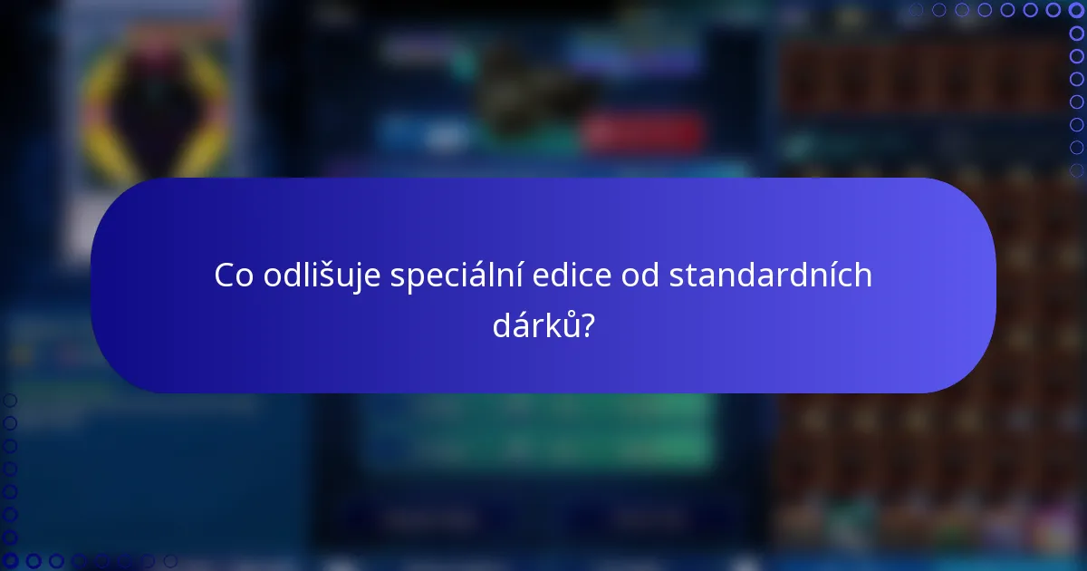 Co odlišuje speciální edice od standardních dárků?