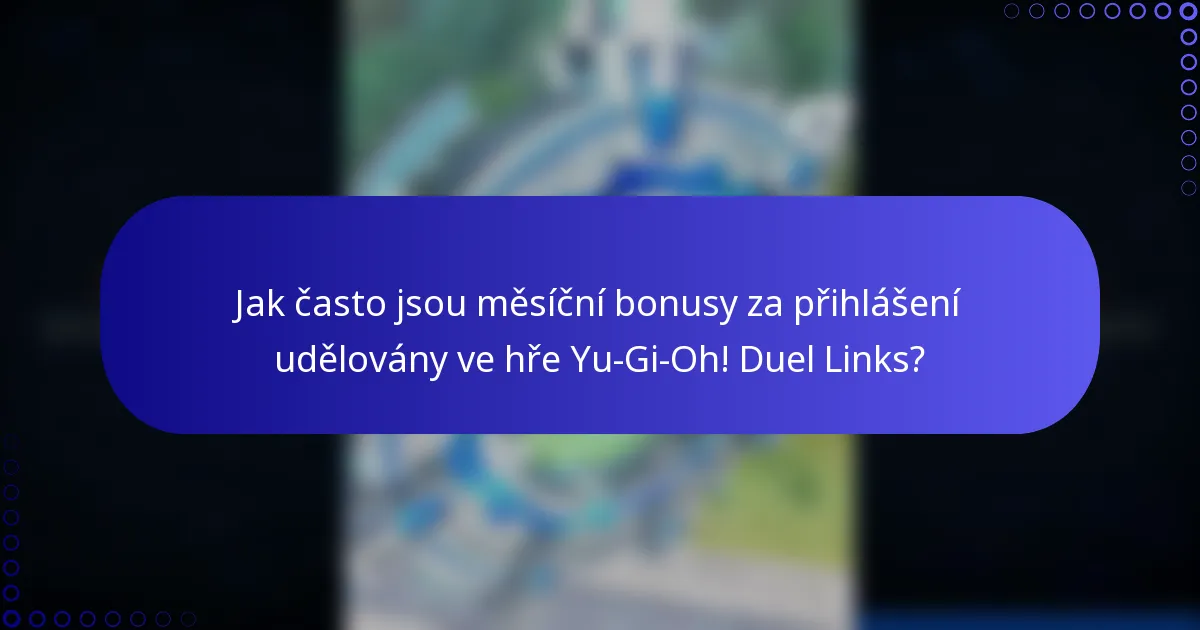 Jak často jsou měsíční bonusy za přihlášení udělovány ve hře Yu-Gi-Oh! Duel Links?