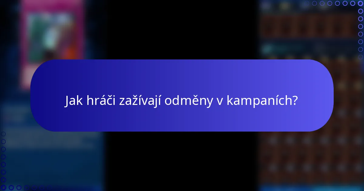 Jak hráči zažívají odměny v kampaních?