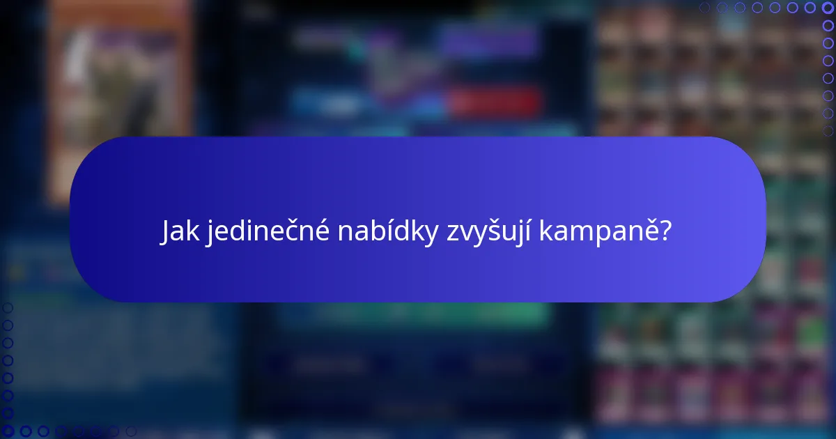 Jak jedinečné nabídky zvyšují kampaně?
