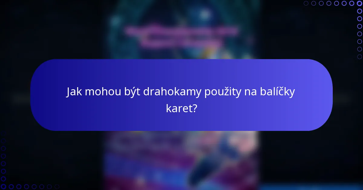 Jak mohou být drahokamy použity na balíčky karet?