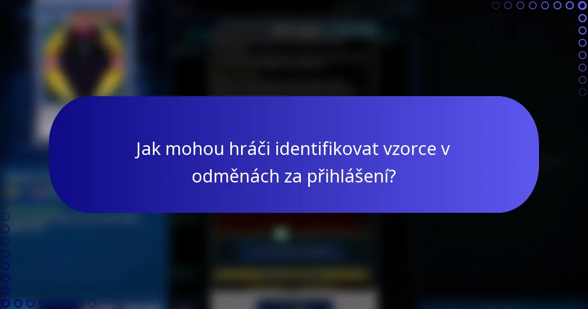 Jak mohou hráči identifikovat vzorce v odměnách za přihlášení?