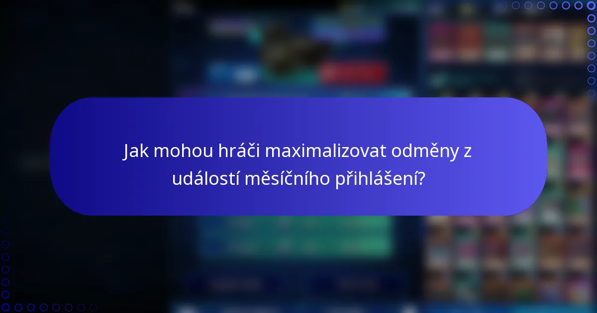 Jak mohou hráči maximalizovat odměny z událostí měsíčního přihlášení?