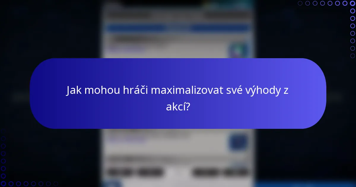 Jak mohou hráči maximalizovat své výhody z akcí?