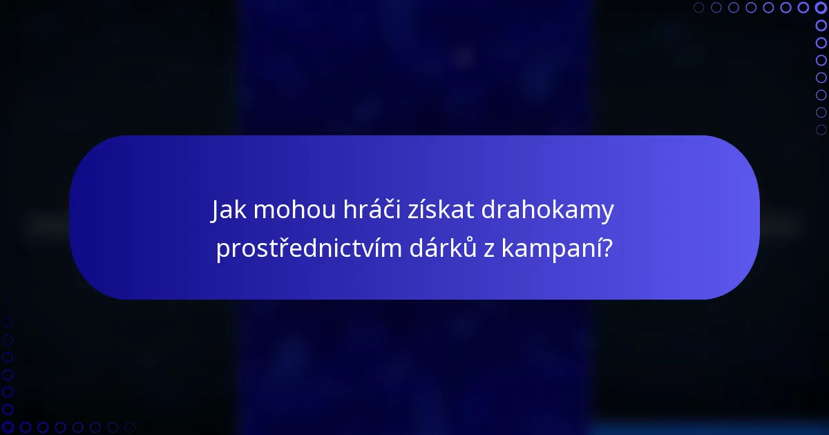 Jak mohou hráči získat drahokamy prostřednictvím dárků z kampaní?