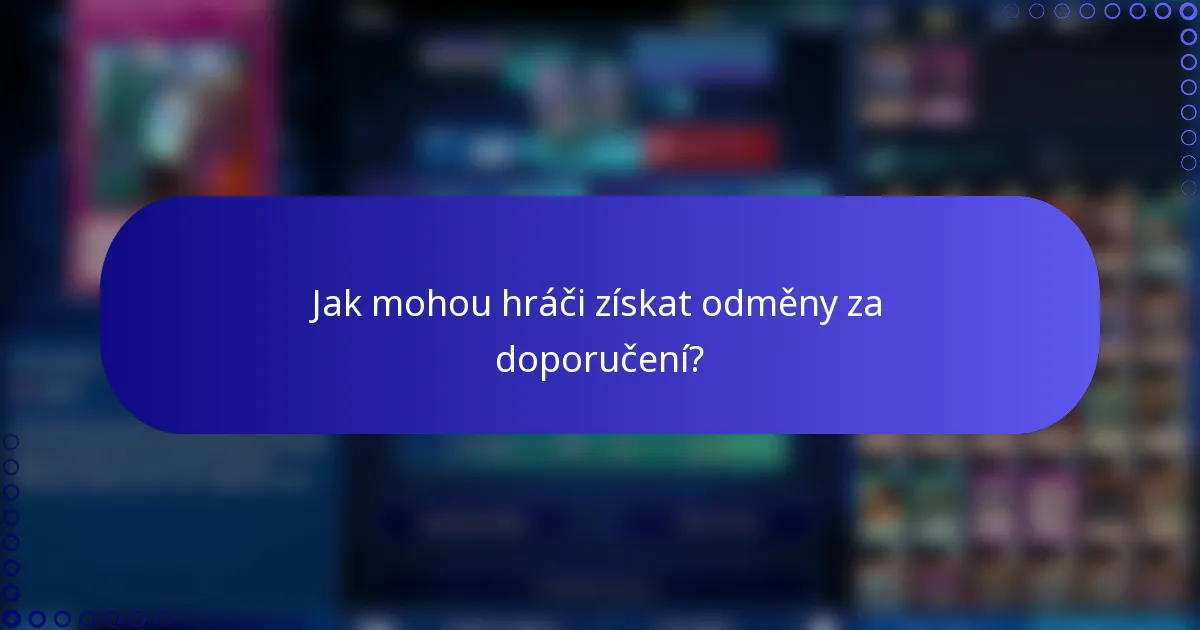 Jak mohou hráči získat odměny za doporučení?