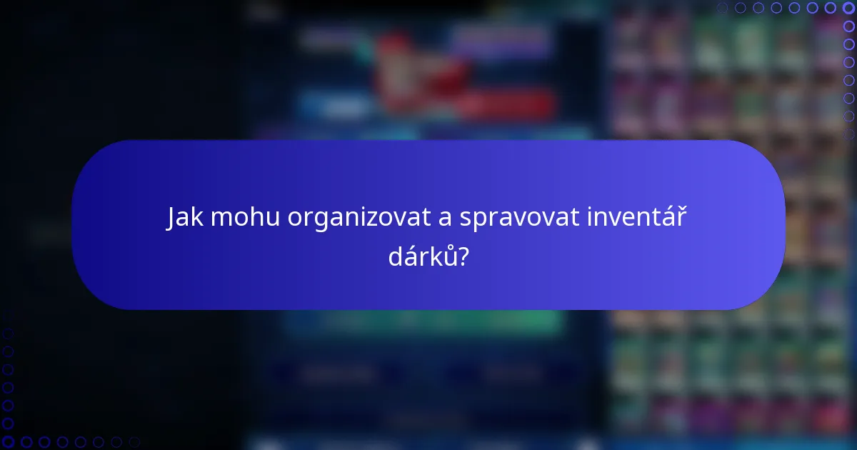 Jak mohu organizovat a spravovat inventář dárků?