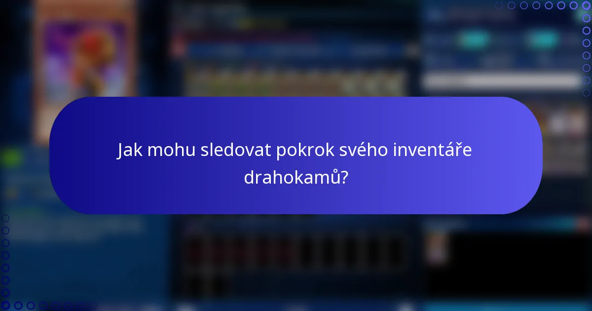 Jak mohu sledovat pokrok svého inventáře drahokamů?