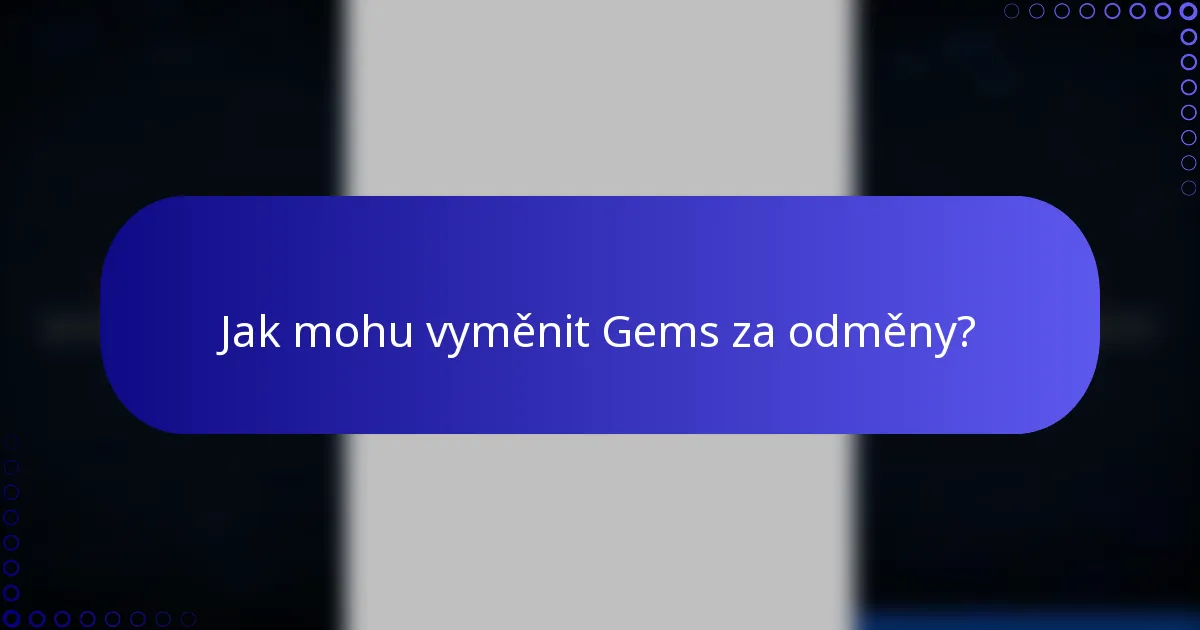 Jak mohu vyměnit Gems za odměny?