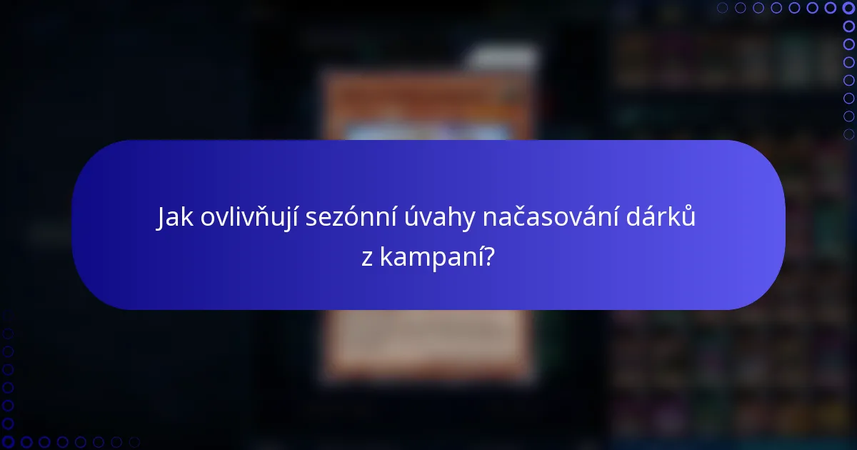 Jak ovlivňují sezónní úvahy načasování dárků z kampaní?