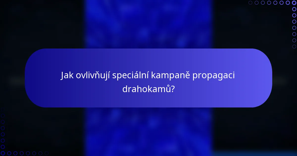 Jak ovlivňují speciální kampaně propagaci drahokamů?
