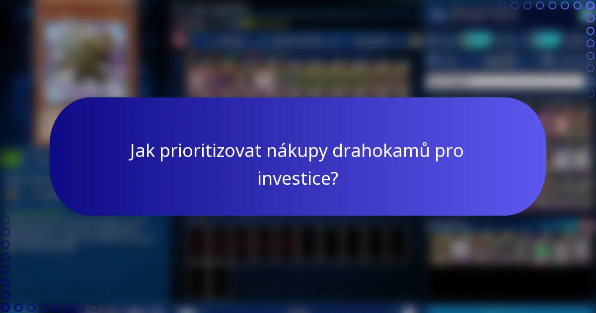 Jak prioritizovat nákupy drahokamů pro investice?