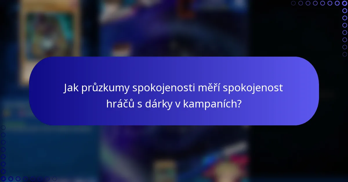 Jak průzkumy spokojenosti měří spokojenost hráčů s dárky v kampaních?
