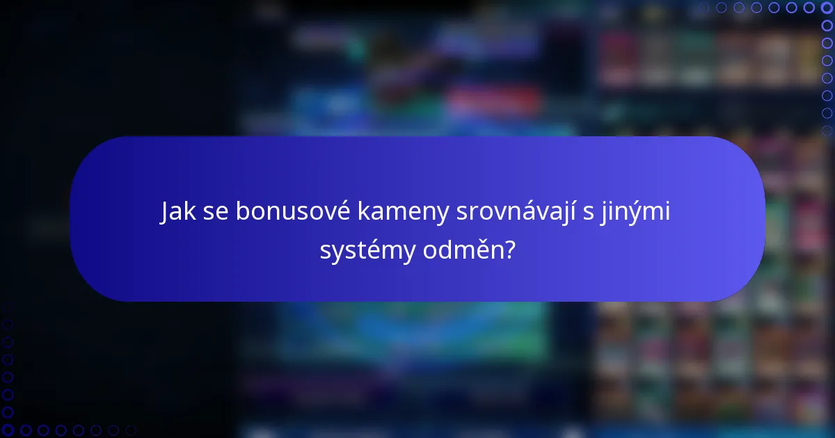 Jak se bonusové kameny srovnávají s jinými systémy odměn?