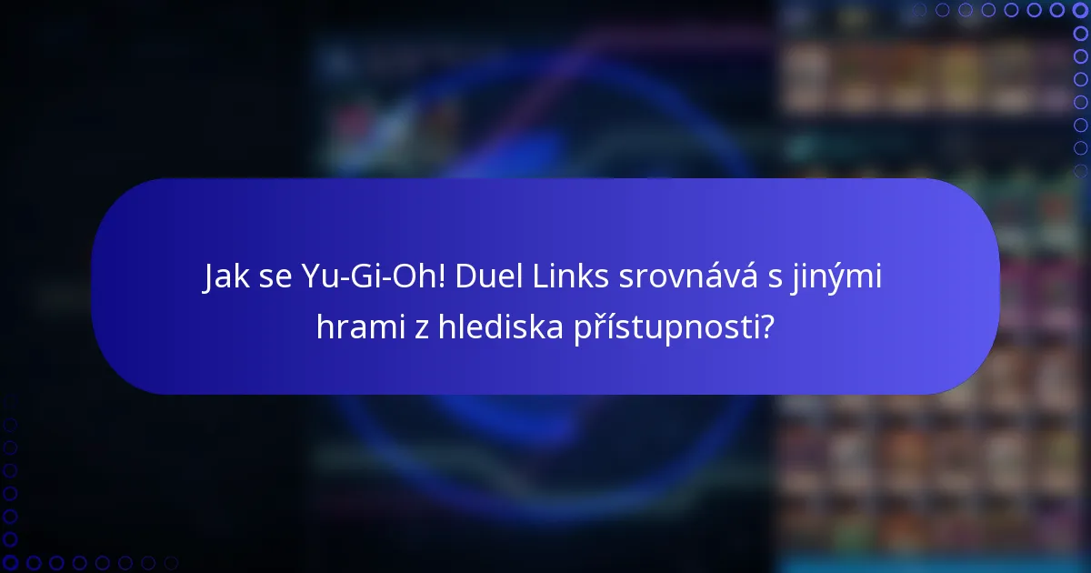 Jak se Yu-Gi-Oh! Duel Links srovnává s jinými hrami z hlediska přístupnosti?