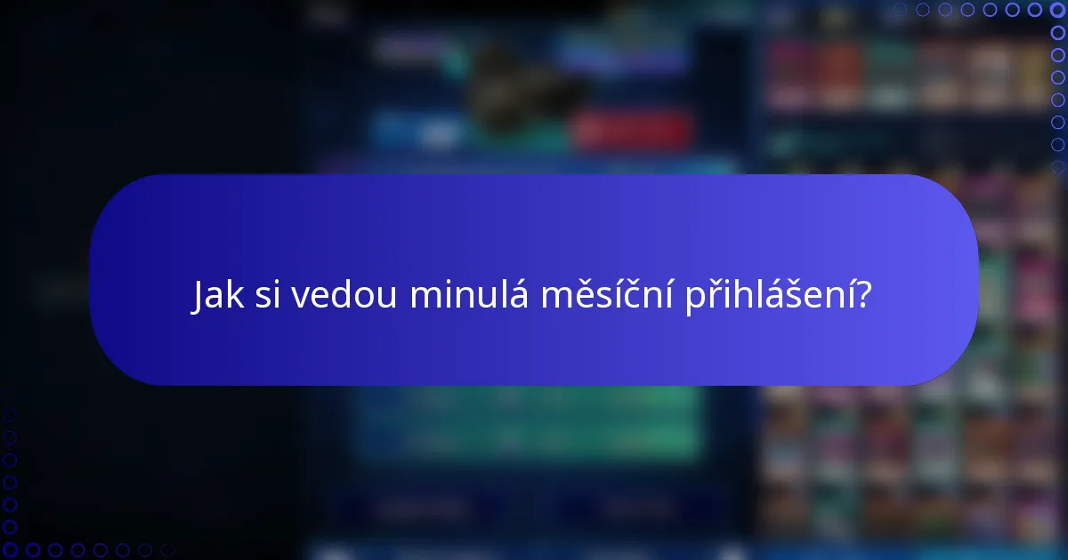 Jak si vedou minulá měsíční přihlášení?
