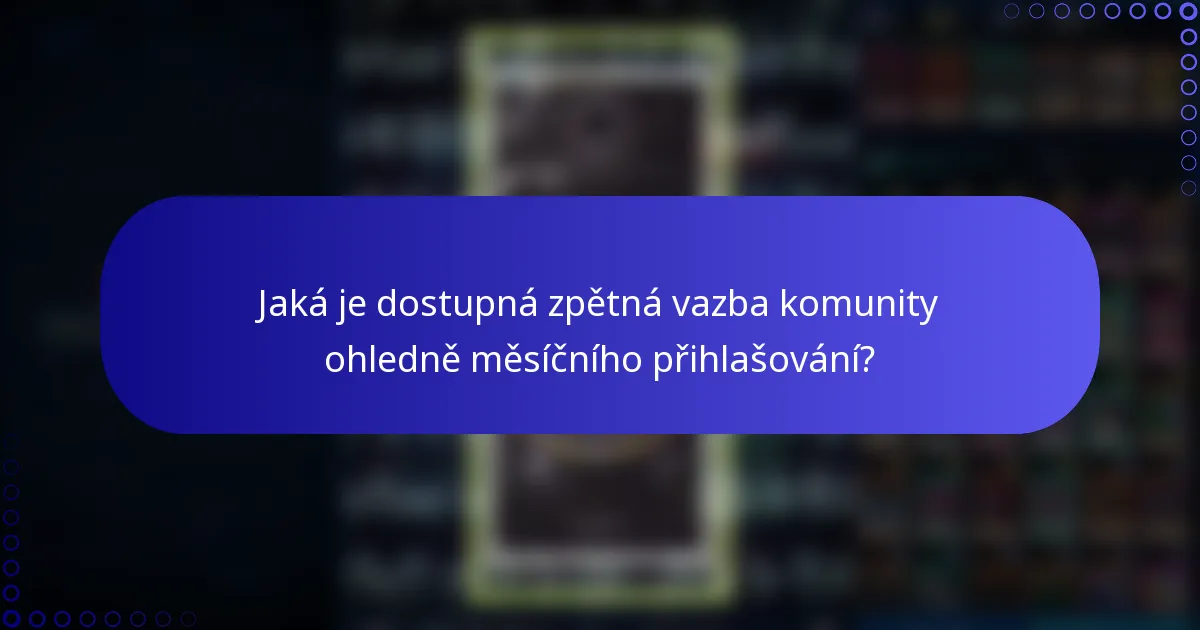 Jaká je dostupná zpětná vazba komunity ohledně měsíčního přihlašování?