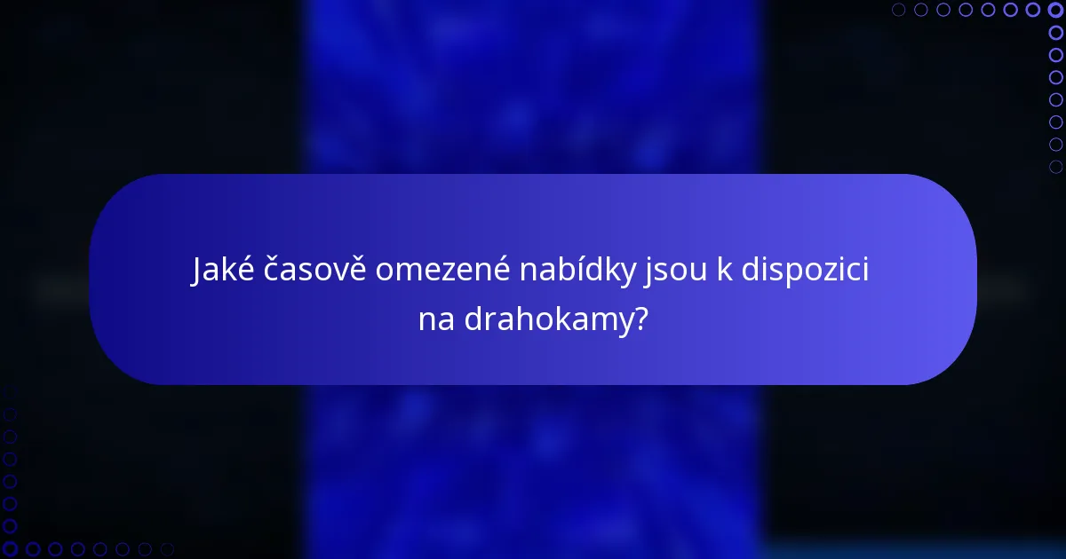 Jaké časově omezené nabídky jsou k dispozici na drahokamy?