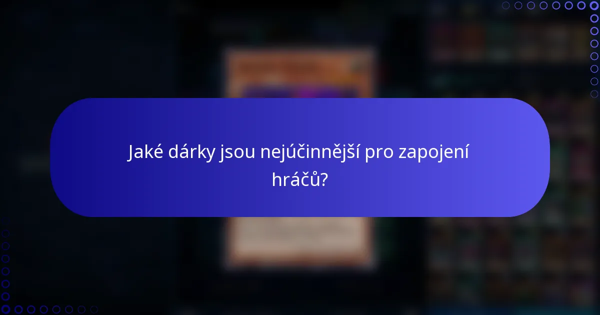 Jaké dárky jsou nejúčinnější pro zapojení hráčů?