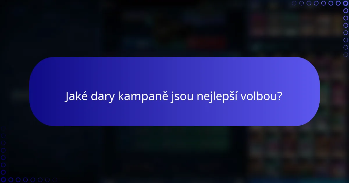 Jaké dary kampaně jsou nejlepší volbou?