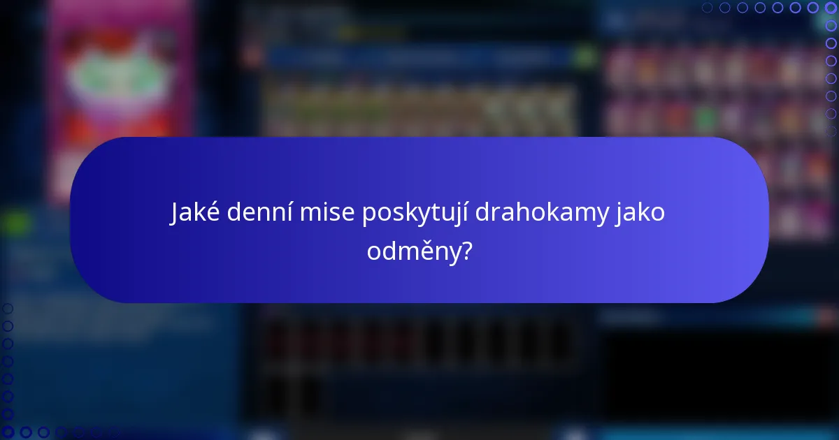 Jaké denní mise poskytují drahokamy jako odměny?
