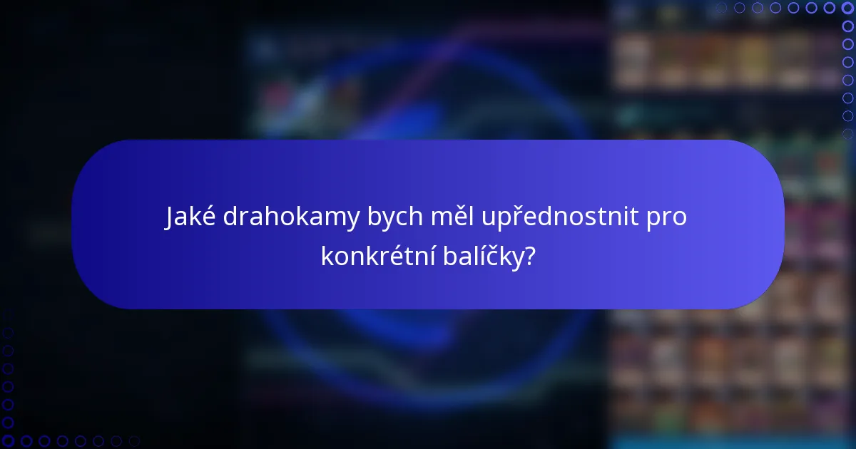Jaké drahokamy bych měl upřednostnit pro konkrétní balíčky?