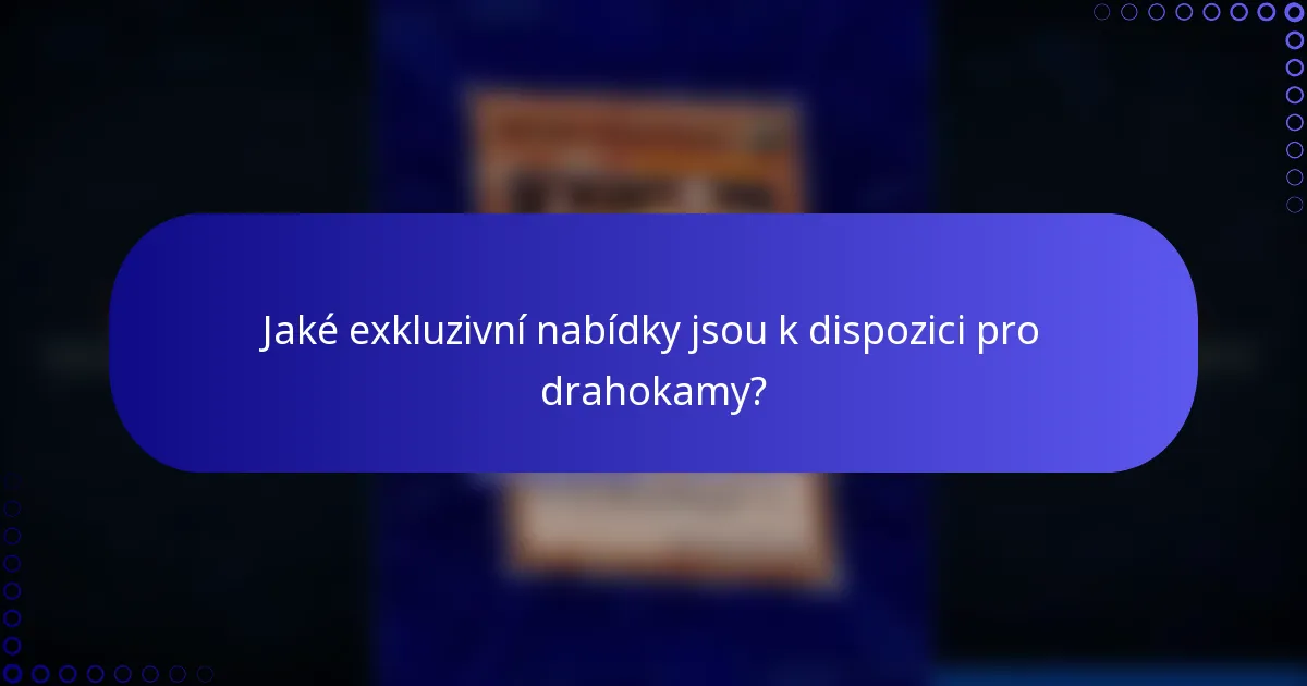 Jaké exkluzivní nabídky jsou k dispozici pro drahokamy?