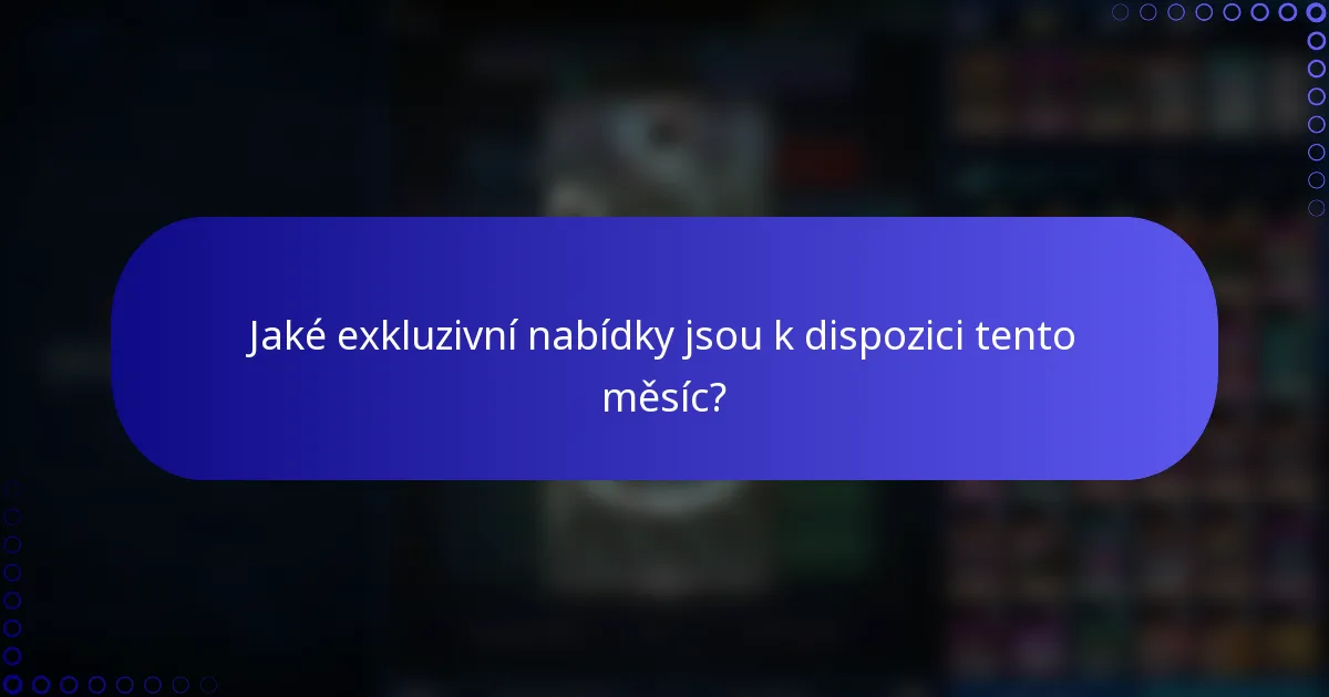 Jaké exkluzivní nabídky jsou k dispozici tento měsíc?