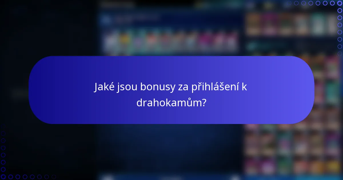 Jaké jsou bonusy za přihlášení k drahokamům?