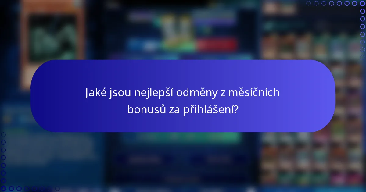 Jaké jsou nejlepší odměny z měsíčních bonusů za přihlášení?
