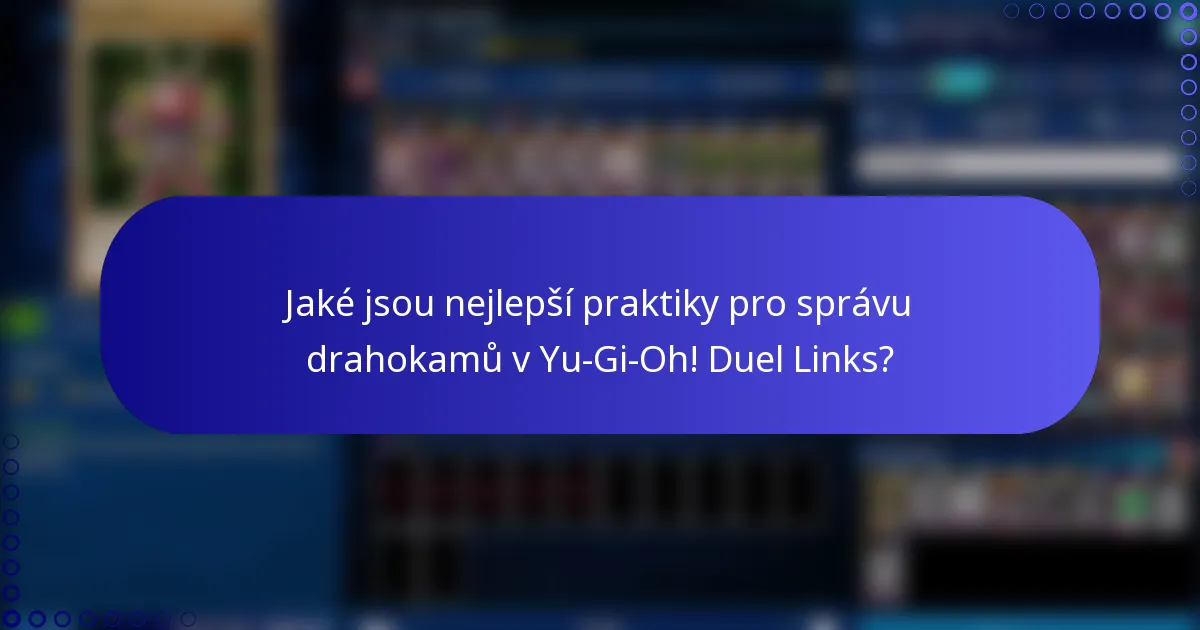 Jaké jsou nejlepší praktiky pro správu drahokamů v Yu-Gi-Oh! Duel Links?