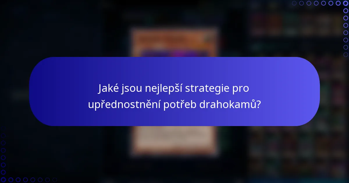 Jaké jsou nejlepší strategie pro upřednostnění potřeb drahokamů?