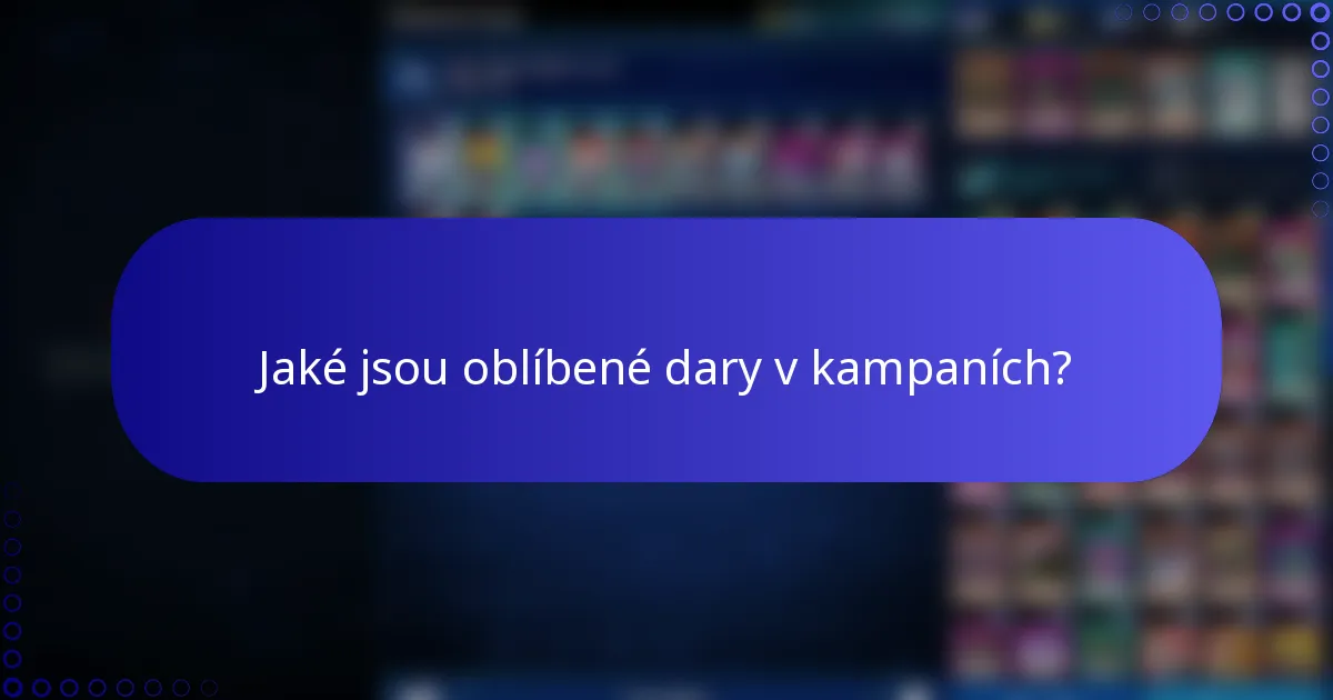 Jaké jsou oblíbené dary v kampaních?