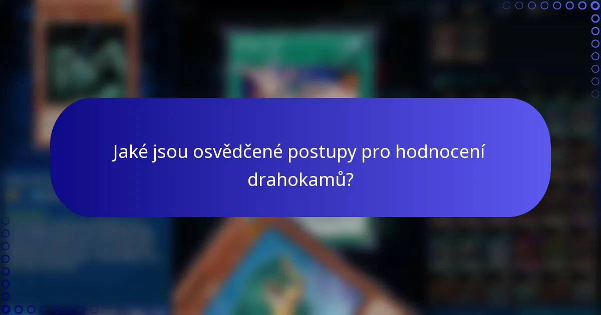 Jaké jsou osvědčené postupy pro hodnocení drahokamů?