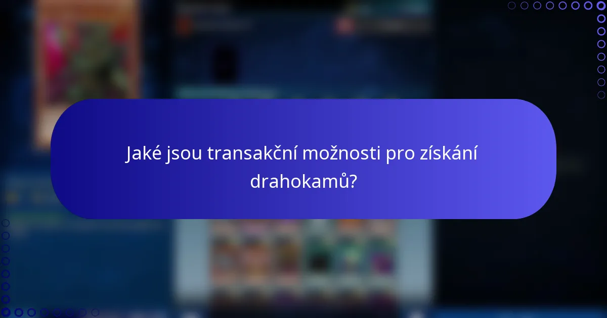 Jaké jsou transakční možnosti pro získání drahokamů?