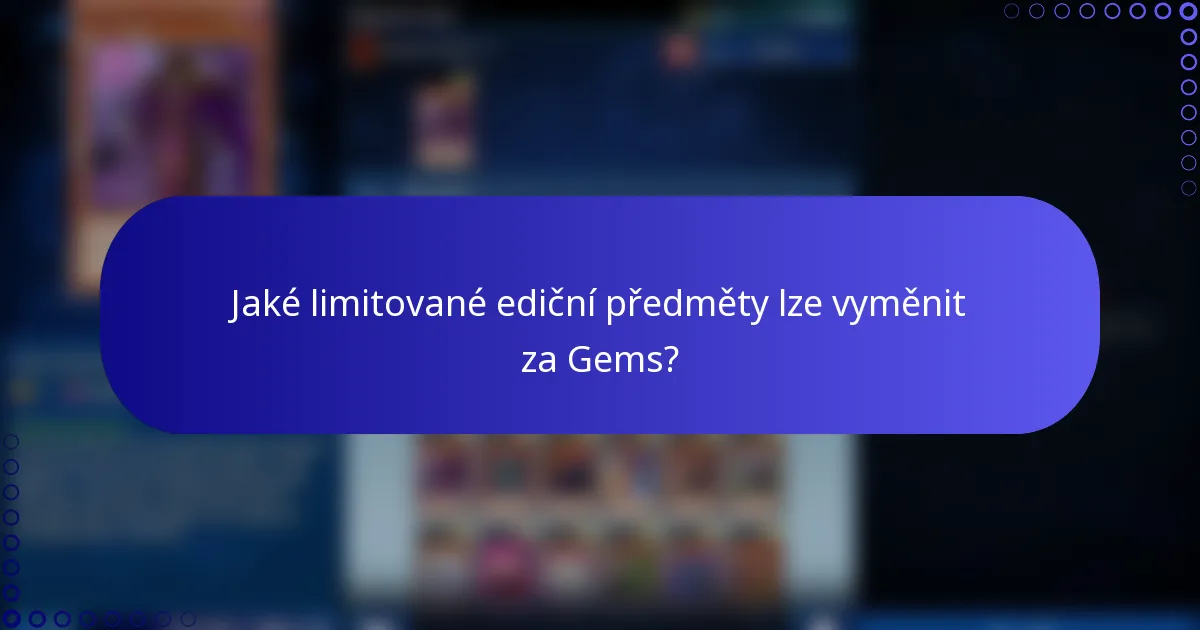 Jaké limitované ediční předměty lze vyměnit za Gems?