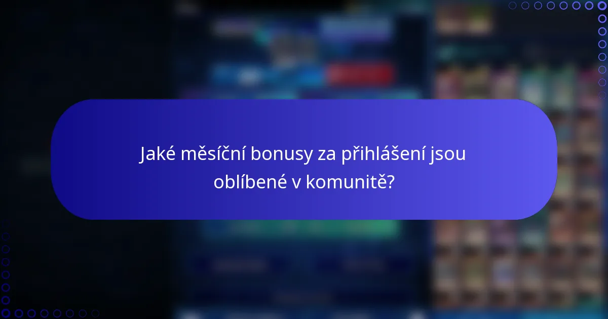Jaké měsíční bonusy za přihlášení jsou oblíbené v komunitě?