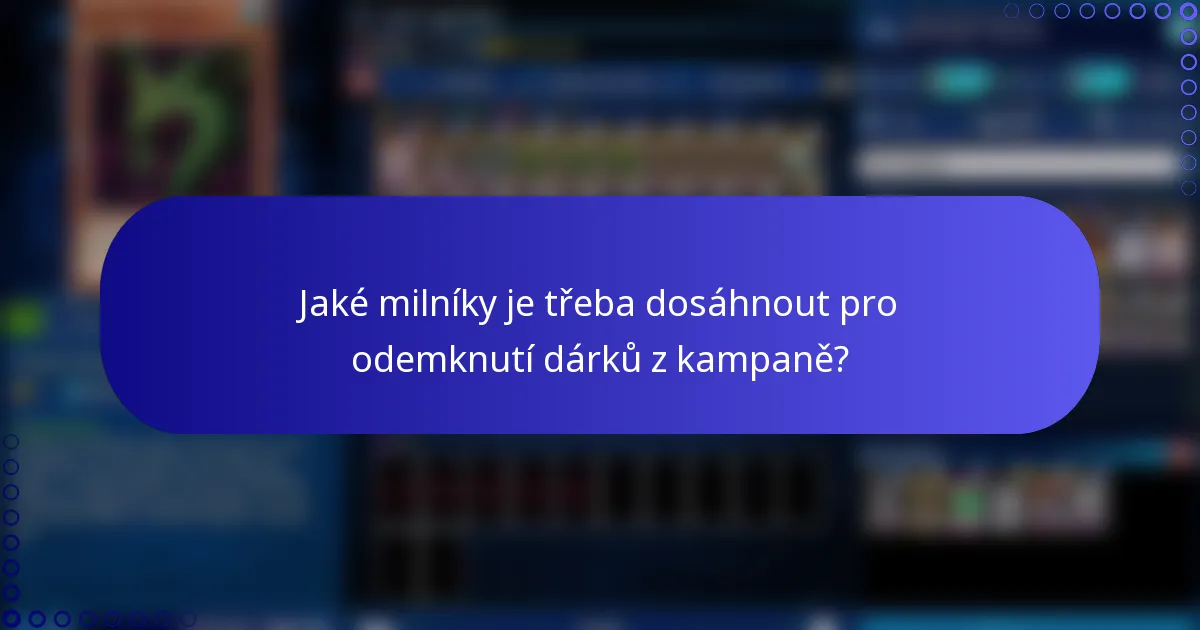 Jaké milníky je třeba dosáhnout pro odemknutí dárků z kampaně?