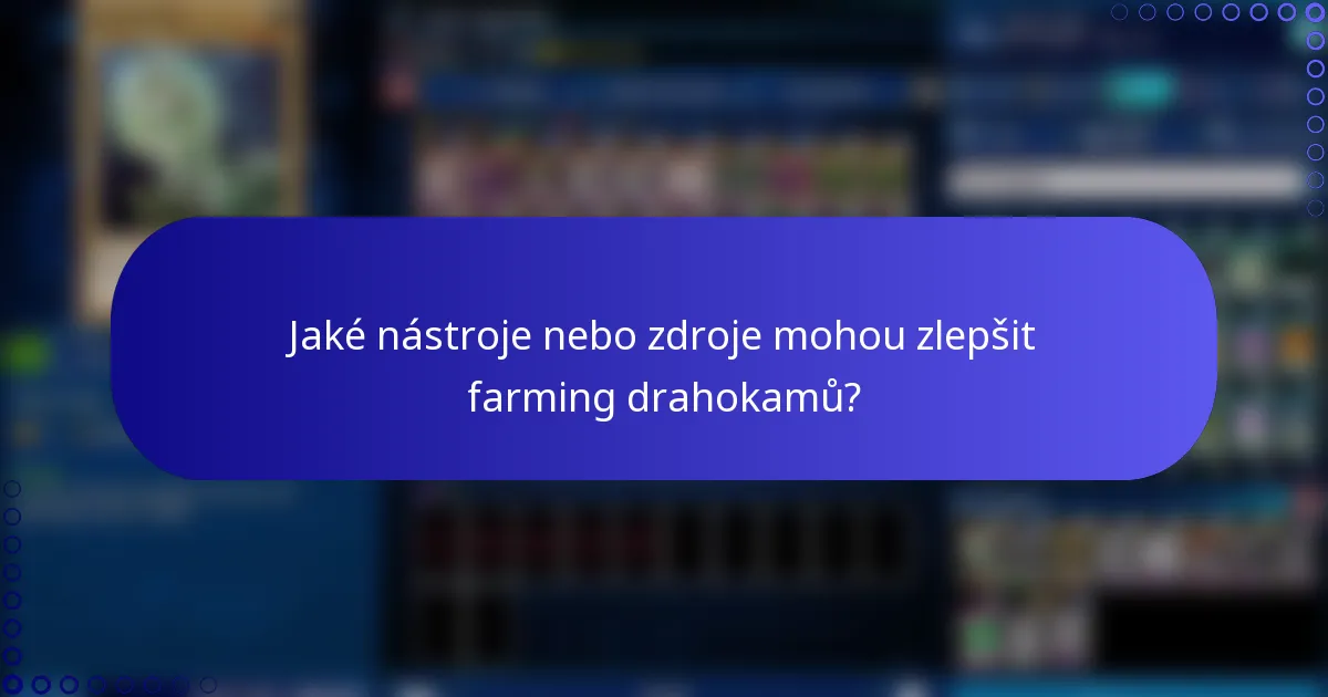 Jaké nástroje nebo zdroje mohou zlepšit farming drahokamů?