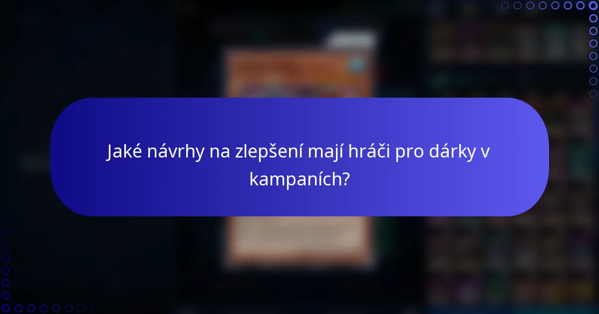 Jaké návrhy na zlepšení mají hráči pro dárky v kampaních?