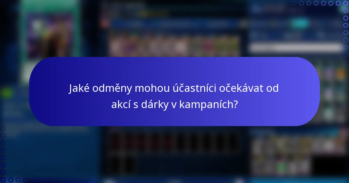 Jaké odměny mohou účastníci očekávat od akcí s dárky v kampaních?