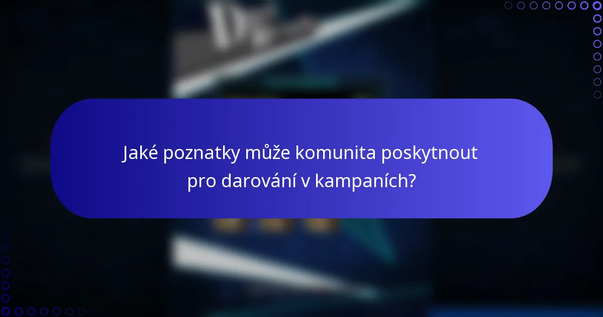 Jaké poznatky může komunita poskytnout pro darování v kampaních?