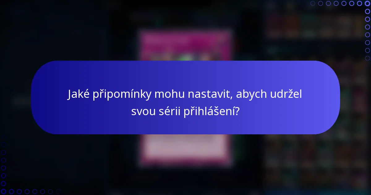 Jaké připomínky mohu nastavit, abych udržel svou sérii přihlášení?