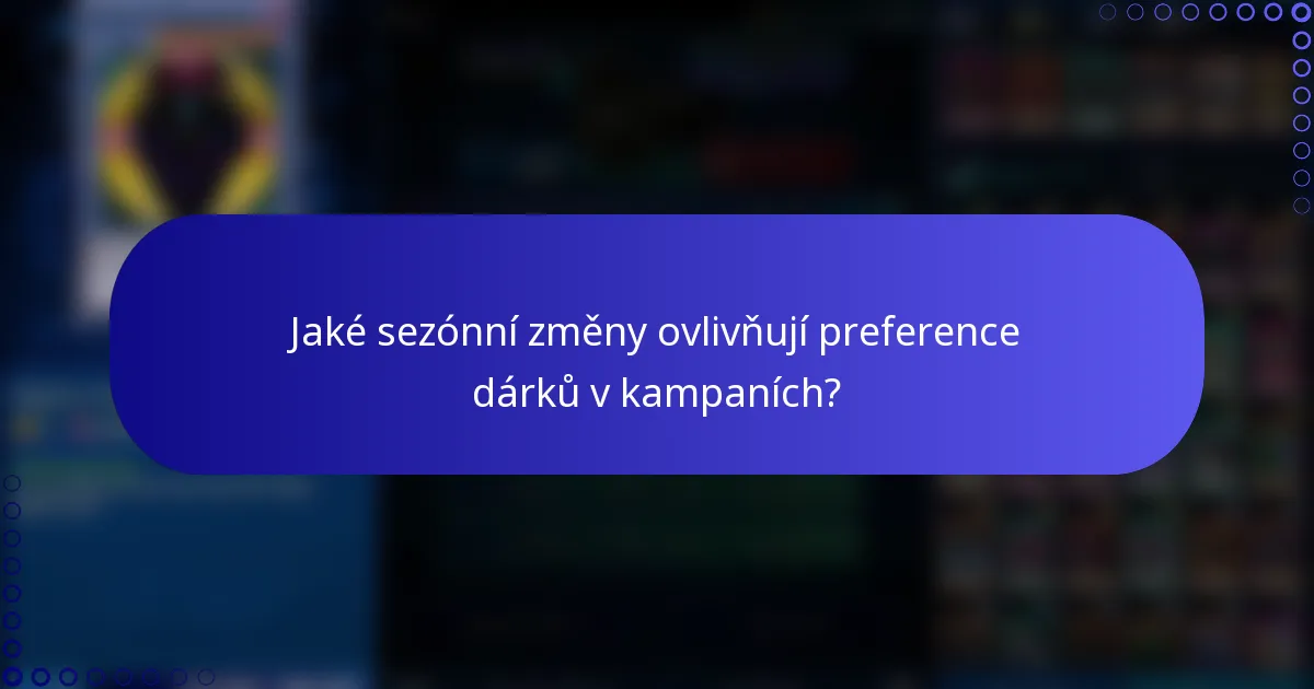 Jaké sezónní změny ovlivňují preference dárků v kampaních?