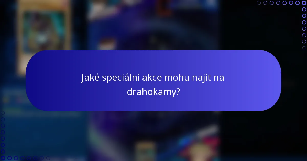 Jaké speciální akce mohu najít na drahokamy?