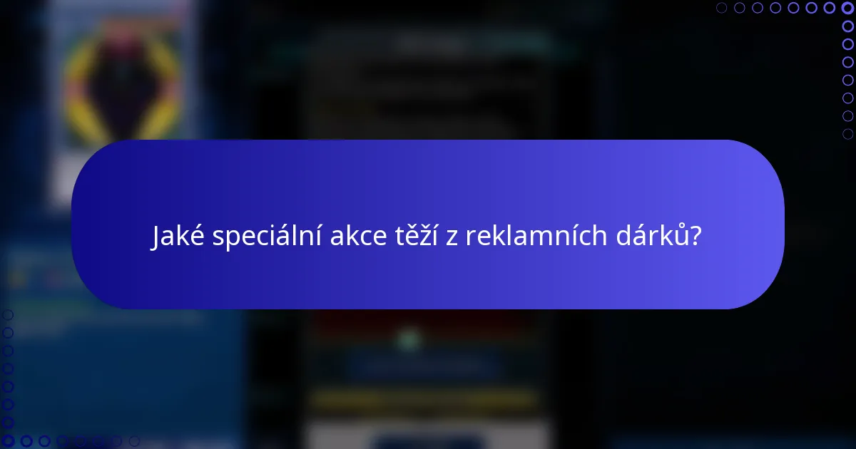Jaké speciální akce těží z reklamních dárků?