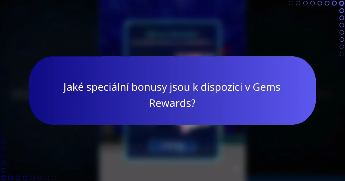 Jaké speciální bonusy jsou k dispozici v Gems Rewards?