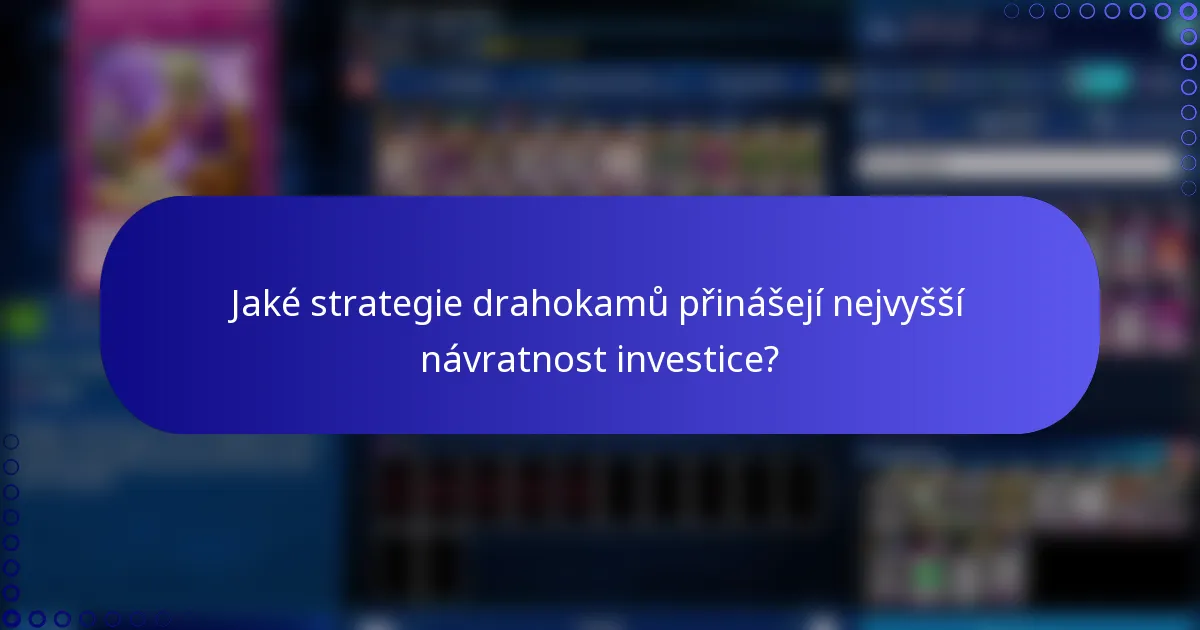 Jaké strategie drahokamů přinášejí nejvyšší návratnost investice?