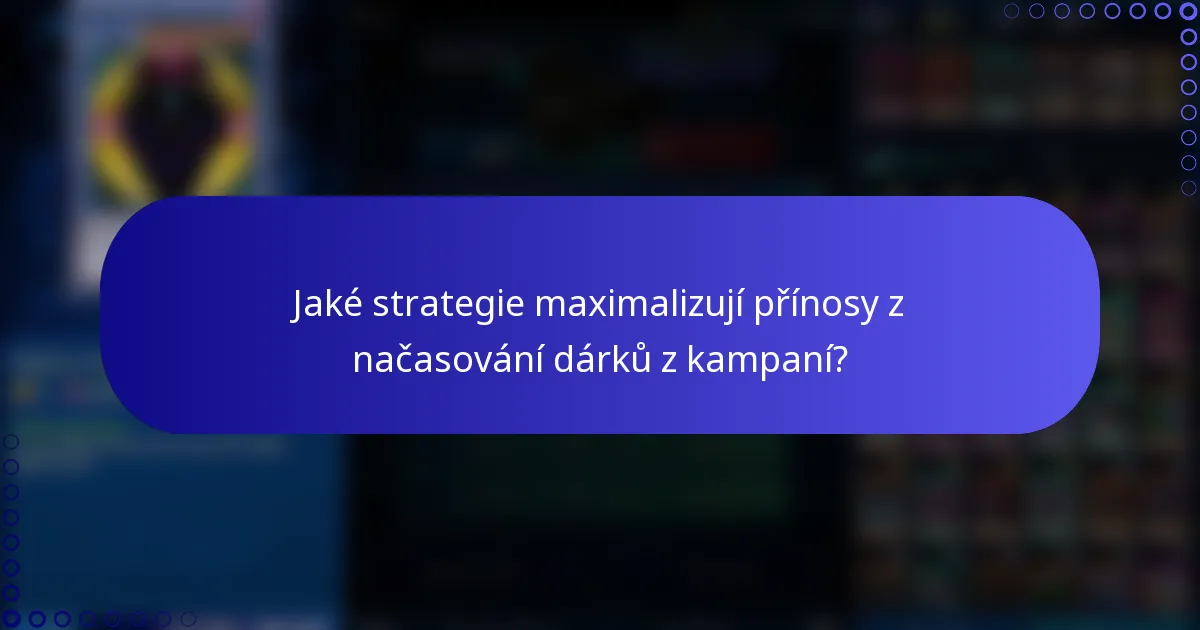 Jaké strategie maximalizují přínosy z načasování dárků z kampaní?